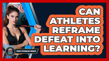 Can Athletes Reframe Defeat Into Learning?