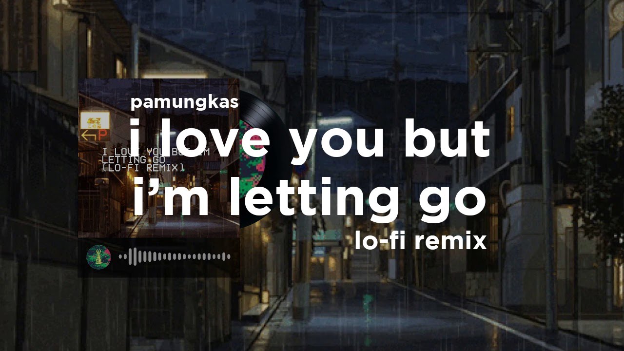Pamungkas - I Love You But I'm Letting Go (Lo-Fi Remix) - YouTube