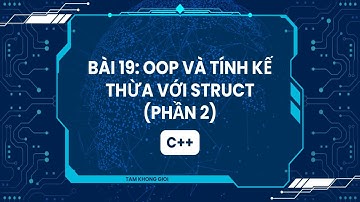 Lập Trình C++ | Bài 19: OOP và Tính Kế Thừa với Struct (Phần 2)
