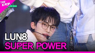 LUN8, SUPER POWER (루네이트, SUPER POWER) [THE SHOW 240402]