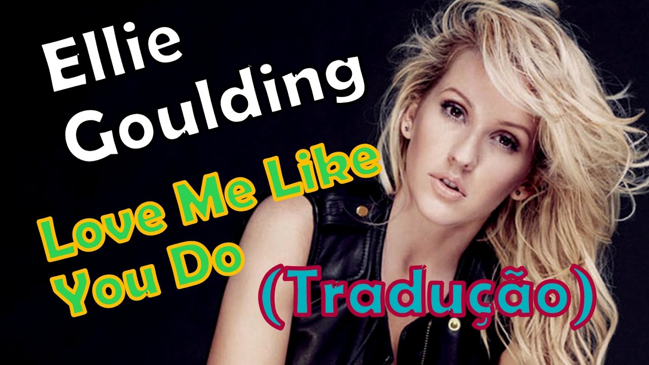 Ellie Goulding - Love Me Like You Do (Tradução) 