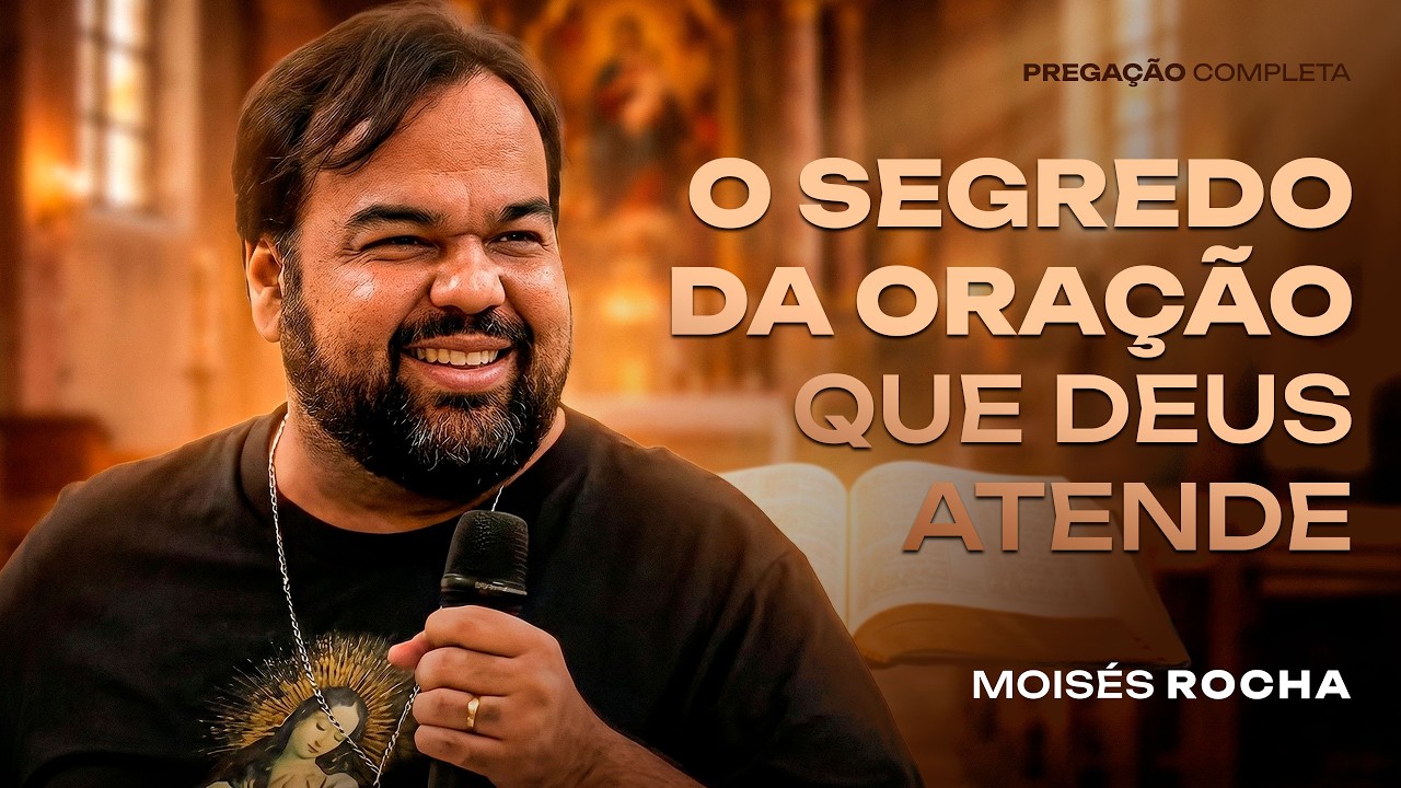 O SEGREDO DA ORAÇÃO QUE DEUS ATENDE | Pregação Moisés Rocha