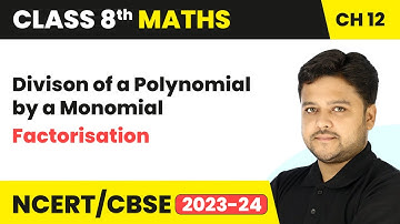 Divison of a Polynomial by a Monomial - Factorisation | Class 8 Mathematics Chapter 12 | CBSE 2024