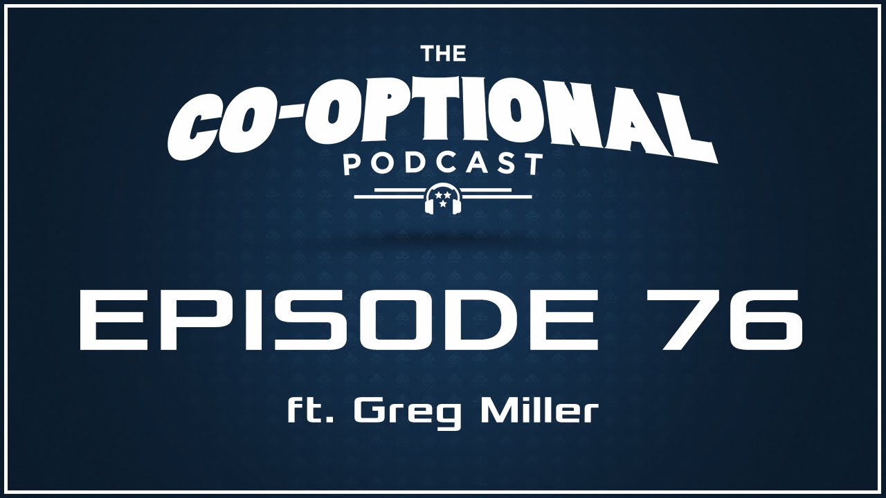 The Co-Optional Podcast Ep. 76 ft. Greg Miller : rCynicalbrit