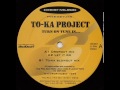To-Ka Project  -  Turn On Tune In... (To-ka blowout mix)