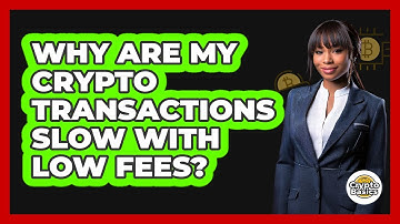 Why Are My Crypto Transactions Slow With Low Fees?