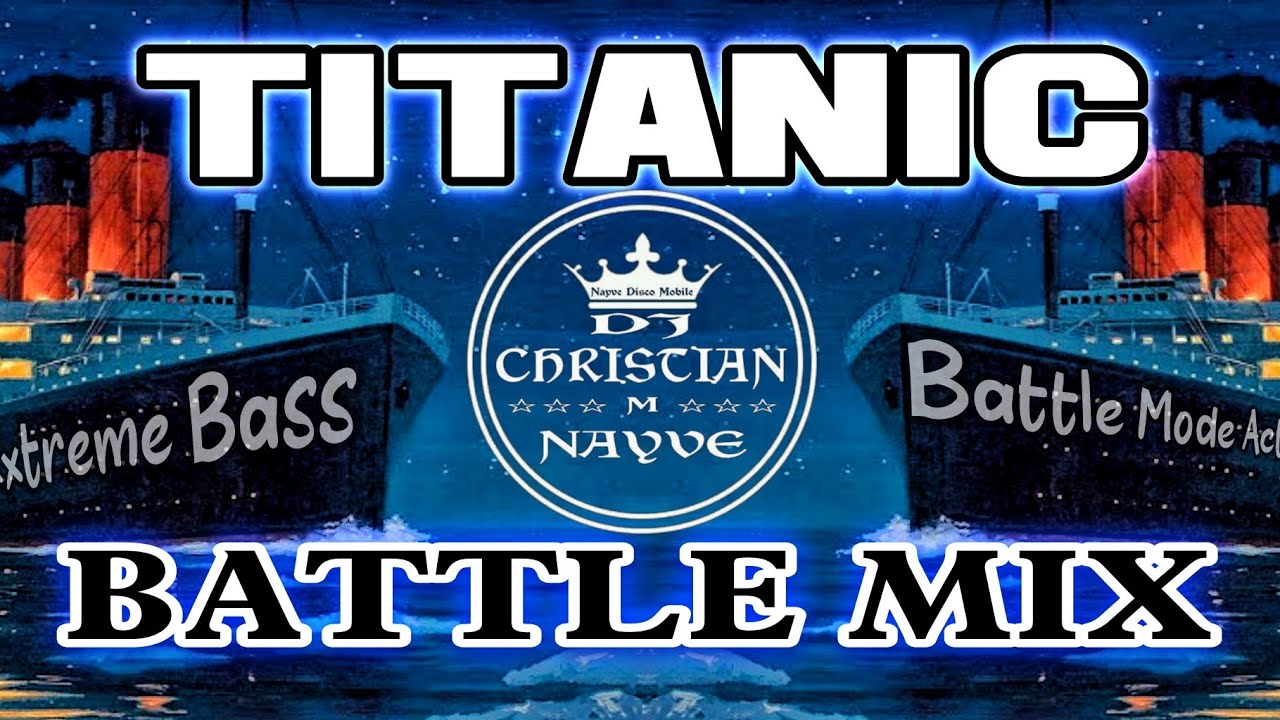 TITANIC BATTLE MIX (EXTREME BASS PUMP) - Dj Christian Nayve TITANIC BATTLE MIX (EXTREME BASS PUMP) - Dj Christian Nayve