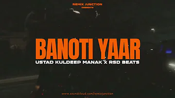 Banoti Yaar Remix: Kuldeep Manak: RSD Beats: New Punjabi Songs 2022