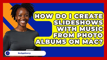 How Do I Create Slideshows With Music From Photo Albums On Mac? - Be App Savvy