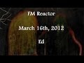 (2012/03/16) FMReactor, Ed