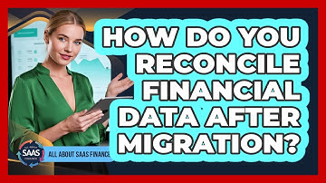 How Do You Reconcile Financial Data After Migration?