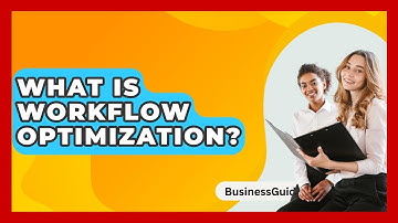 What Is Workflow Optimization? - BusinessGuide360.com
