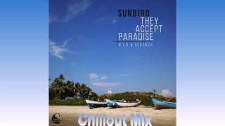 Video thumbnail of "Sunbird – They Accept Paradise (R.I.B & Seven24 Chillout Mix)"