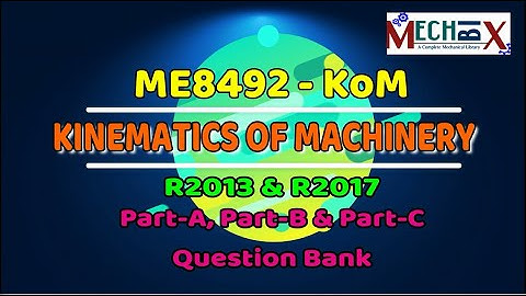 Kinematics of Machinery Important Questions Bank | ME8492 | R2017 & R2013 | KoM important questions