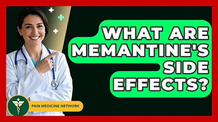 What Are Memantine's Side Effects? - Pain Medicine Network