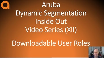 HPE Aruba Networks Networks Dynamic Segmentation Inside Out part XII: Downloadable User Roles