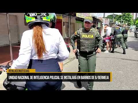 Unidad Nacional de Inteligencia Policial se instalará en barrios de Barrancabermeja