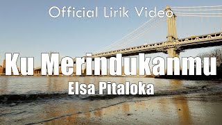 Elsa Pitaloka - Ku Merindukanmu | Lirik