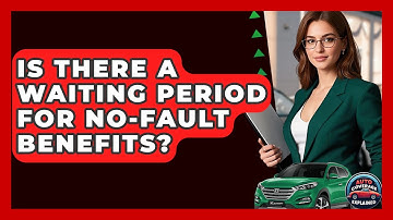 Is There A Waiting Period For No-Fault Benefits? - Auto Coverage Explained