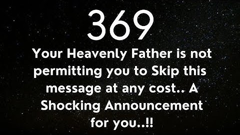 369 Your Angel is not allowing you to Skip This message at any cost. Open it Soon. #jesuslordsays