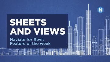 Sheets and Views in Naviate Accelerate - Naviate for Revit feature of the week
