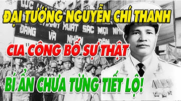 ĐẠI TƯỚNG NGUYỄN CHÍ THANH: BÍ MẬT CIA, CÁI CHẾT GÂY SỐC, LỜI HỨA VỚI BÁC HỒ | Góc Khuất Việt Sử