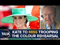 Kate middleton will miss trooping the colour rehearsal  she is attending some family functions