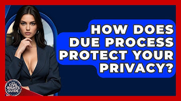 How Does Due Process Protect Your Privacy? - Your Civil Rights Guide