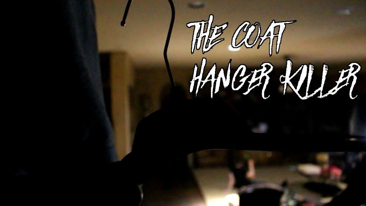 the Coat Hanger Killer (IM BACK!) YouTube