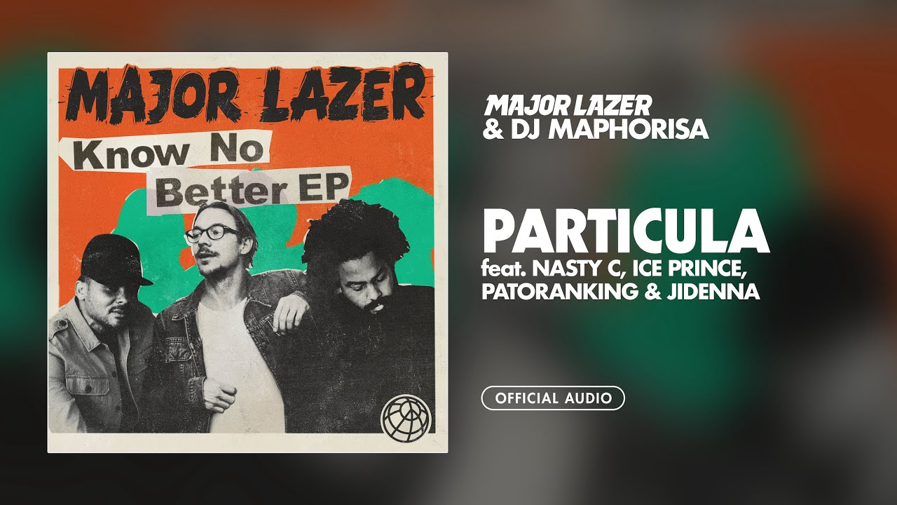 Major Lazer  DJ Maphorisa   Particula feat Nasty C Ice Prince Patoranking  Jidenna