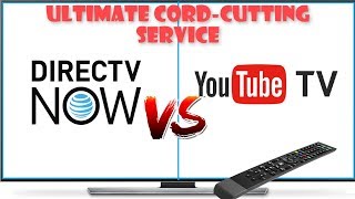 YOUTUBE TV VS DIRECTV NOW - WHICH IS THE ULTIMATE CABLE CUTTING SERVICE?