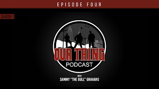 'Our Thing' Podcast Season 1 Episode 4: I Hope I Die | Sammy 'The Bull' Gravano