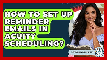 How To Set Up Reminder Emails In Acuity Scheduling? - The Time Management Pro