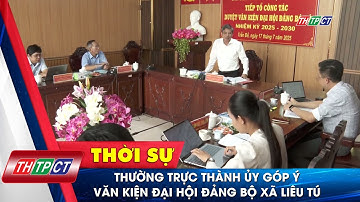 Thường trực Thành ủy góp ý văn kiện Đại hội Đảng bộ xã Liêu Tú | Cần Thơ TV