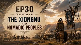 History EP30 – Classical Era / The Xiongnu and the Nomadic Peoples