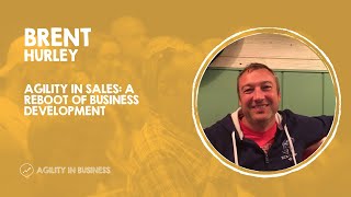 Agility in Sales: A reboot of business development - Brent Hurley News