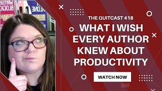 What I Wish Every Author Knew About Productivity (Quitcast 4.18)