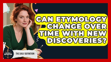 Can Etymology Change Over Time With New Discoveries? | The Daily Definition News