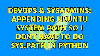 DevOps & SysAdmins: appending ubuntu system path so i dont have to do sys.path in python