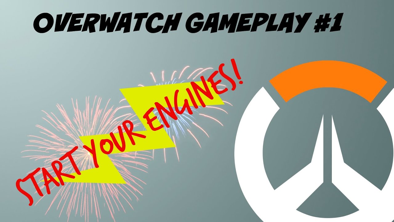 Overwatch Gameplay #1: START YOUR ENGINES - YouTube