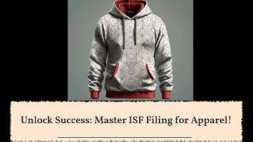 Unlock Success: Master ISF Filing for Apparel!