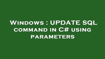Windows : UPDATE SQL command in C# using parameters