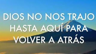 Coro - Dios No Nos trajo hasta aqui para volver Atras