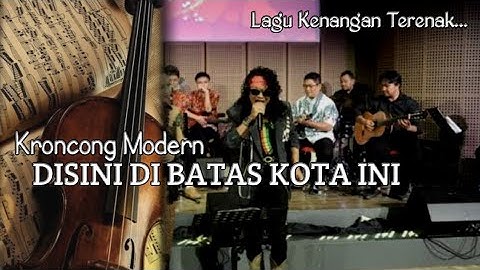 DISINI DI BATAS KOTA INI || Cover  keroncong  modern