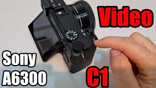 Sony A6300: How to set up the C1 button to start Video Recording?