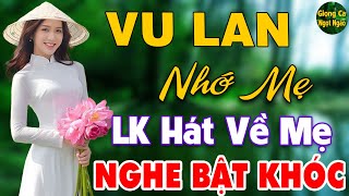 Vu Lan Nhớ Mẹ ❖ LK Nhạc Vu Lan Hay Nhất 2024 Khóc Hết Nước Mắt Đốn Tim Triệu Người Nghe Gây Nghiện