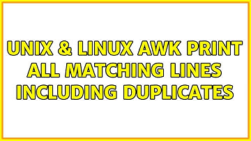Unix & Linux: awk print all matching lines including duplicates (2 Solutions!!)
