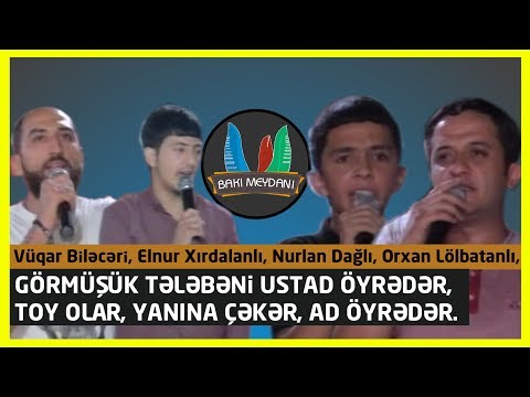 Görmüşük tələbəni ustad öyrədər (Orxan Lökbatanlı, Vüqar Biləcəri, Elnur Xırdalanlı, Nurlan Dağlı)