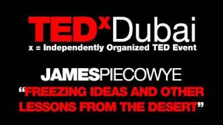 TEDxDubai 2010| James Piecowye | Freezing Ideas from the desert.mov