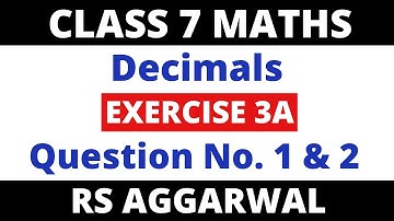 Exercise 3A Que. 1 & 2। Class 7 Maths Rs Aggarwal। Decimals